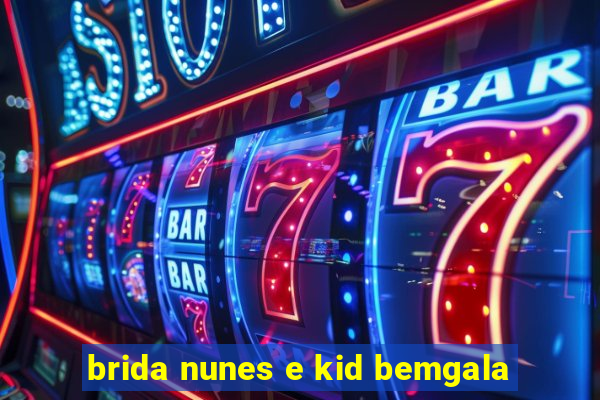 brida nunes e kid bemgala